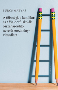 Turós Mátyás: A többségi, a katolikus és a Waldorf-iskolák összehasonlító nevelésieredmény-vizsgálata -  (Könyv)