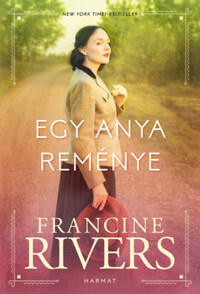 Francine Rivers: Egy anya reménye -  (Könyv)