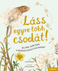 Laura Brand: Láss egyre több csodát! - Állj meg, vedd észre a természet rejtett pillanatait! -  (Könyv)