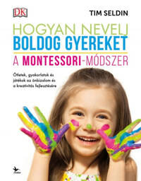 Tim Seldin: Hogyan nevelj boldog gyereket - A Montessori-módszer -  (Könyv)