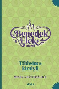 Benedek Elek: Többsincs királyfi - Benedek Elek meséi - Mesék a bátorságról -  (Könyv)