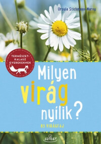 Ursula Stichmann-Marny: Milyen virág nyílik? - 85 virágfaj -  (Könyv)