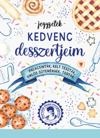 Kedvenc desszertjeim - Palacsinták, kelt tészták, omlós sütemények, torták -  (Könyv)