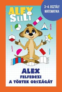 Józsa Tímea, Fehér Sarolta: Alex Suli -  Alex felfedezi a törtek országát - 3-4. osztály matematika -  (Könyv)