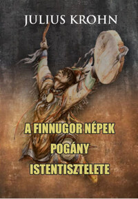 Julius Krohn: A finnugor népek pogány istentisztelete -  (Könyv)