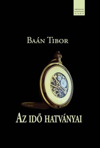 Baán Tibor: AZ IDŐ HATVÁNYAI -  (Könyv)