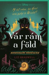 Liz Braswell: Disney - Vár rám a föld! - Sorsfordító történetek -  (Könyv)
