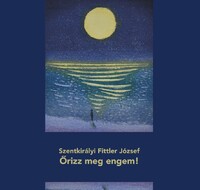 Szentkirályi Fittler József: Őrizz meg engem! -  (Könyv)