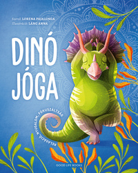Lorena Pajalunga: Dinó jóga - Relaxáció, nyugalom, fókuszáltság -  (Könyv)