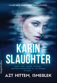 Karin Slaughter: Azt hittem ismerlek -  (Könyv)