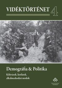 Vidéktörténet 4. - Demográfia & Politika - Kihívások, korlátok, alkalmazkodási módok -  (Könyv)