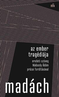 Madách Imre: Az ember tragédiája - Eredeti szöveg Nádasdy Ádám prózai fordításával -  (Könyv)