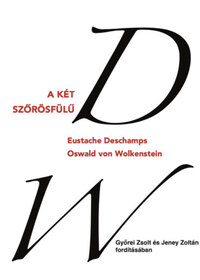 Eustache Deschamps, Oswald von Wolkenstein: A két szőrösfülű - Eustache Deschamps és Oswald von Wolkenstein válogatott versei -  (Könyv)