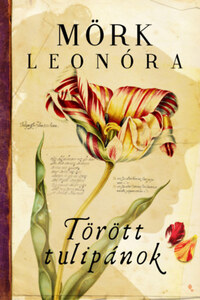 Mörk Leonóra: Törött tulipánok - puha kötés -  (Könyv)