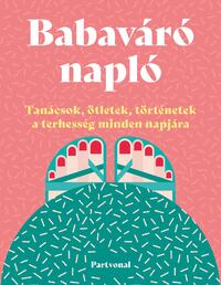 Lara Pollero: Babaváró napló - Tanácsok, ötletek, történetek a terhesség minden napjára -  (Könyv)