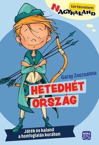 Garay Zsuzsanna: Hetedhét ország - Játék és kaland a honfoglalás korában -  (Könyv)