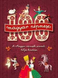 100 magyar népmese - A Magyar népmesék sorozat teljes kiadása -  (Könyv)