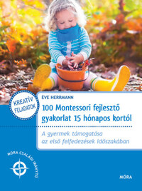 Éve Herrmann: 100 Montessori fejlesztő gyakorlat 15 hónapos kortól - A gyermek támogatása az első felfedezések időszakában -  (Könyv)