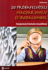 Kelló Marianna: 20 próbafelvételi magyar nyelv és irodalomból - Középiskolai felvételire készülőknek -  (Könyv)