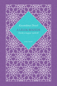Kosztolányi Dezső: A lélek beszéde - Írások a magyar nyelvről -  (Könyv)