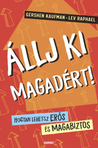 Gershen Kaufman, Lev Raphael: Állj ki magadért! - Hogyan lehetsz erős és magabiztos? -  (Könyv)