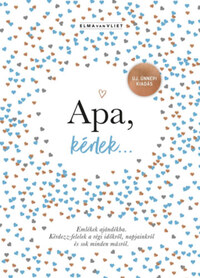 Elma Van Vliet: Apa, kérlek... - Emlékek ajándékba. Kérdezz-felelek a régi időkről, napjainkról és sok minden másról. -  (Könyv)