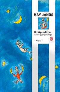 Háy János: Dzsigerdilen - A szív gyönyörűsége -  (Könyv)