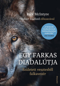 Rick Mcintyre: Egy farkas diadalútja - Született vesztesből falkavezér -  (Könyv)