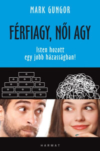 Mark Gungor: Férfiagy, női agy - Isten hozott egy jobb házasságban! -  (Könyv)