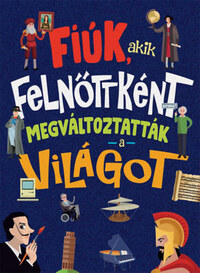 Jorge Montoro: Fiúk, akik felnőttként megváltoztatták a világot -  (Könyv)