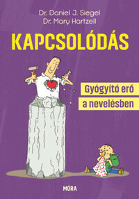 Dr. Mary Hartzell, Dr. Daniel J. Siegel: Kapcsolódás - Gyógyító erő a nevelésben -  (Könyv)
