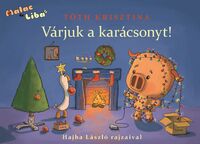 Tóth Krisztina: Várjuk a karácsonyt! - Malac és Liba 5. -  (Könyv)