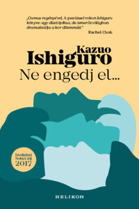 Kazuo Ishiguro: Ne engedj el... -  (Könyv)