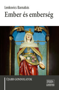 Lenkovics Barnabás: Ember és emberség - Újabb gondolatok -  (Könyv)