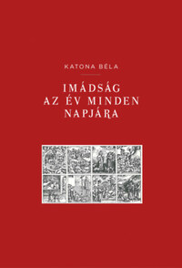 Katona Béla: Imádság az év minden napjára -  (Könyv)