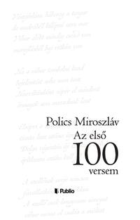 Polics Miroszláv: Az első száz versem -  (Könyv)