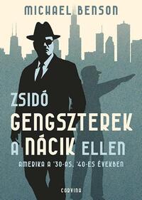 Michael Benson: Zsidó gengszterek a nácik ellen - Amerika a '30-as, '40-es években -  (Könyv)
