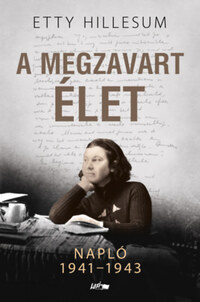 Etty Hillesum: A megzavart élet - Napló 1941-1943 -  (Könyv)