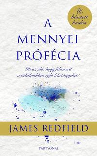 James Redfield: A mennyei prófécia - Itt az idő, hogy felismerd a véletlenekben rejlő lehetőségeket! -  (Könyv)