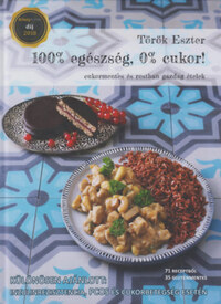 Török Eszter: 100% egészség, 0% cukor! - Cukormentes és rostban gazdag ételek -  (Könyv)