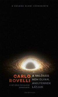 Carlo Rovelli: A valóság nem olyan, amilyennek látjuk - A dolgok elemi szerkezete -  (Könyv)