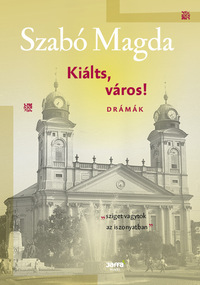 Szabó Magda: Kiálts, város! - Drámák -  (Könyv)