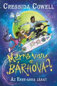 Cressida Cowell: Merre van a bárhova? - Az erra-arra járat -  (Könyv)