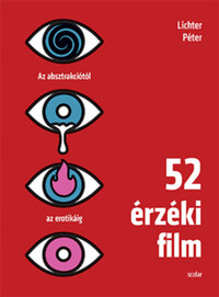 Lichter Péter: 52 érzéki film - Az absztrakciótól az erotikáig -  (Könyv)