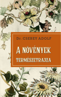 dr. Cserey Adolf: A növények természetrajza -  (Könyv)