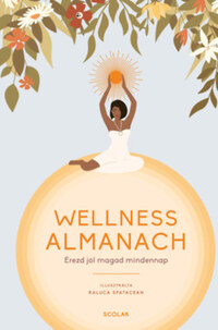 Raluca Spatacean: Wellness Almanach - Érezd jól magad mindennap -  (Könyv)