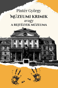 Pintér György: Múzeumi krimik avagy a rejtélyek múzeuma -  (Könyv)