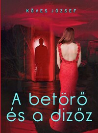 Köves József: A betörő és a dizőz -  (Könyv)