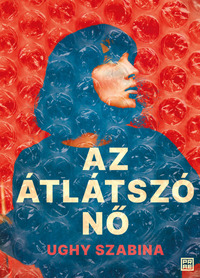 Ughy Szabina: Az átlátszó nő -  (Könyv)