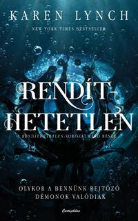 Karen Lynch: Rendíthetetlen - Olykor a bennünk rejtőző démonok valódiak -  (Könyv)